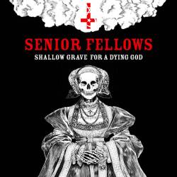 Senior Fellows : Shallow Grave for a Dying God
